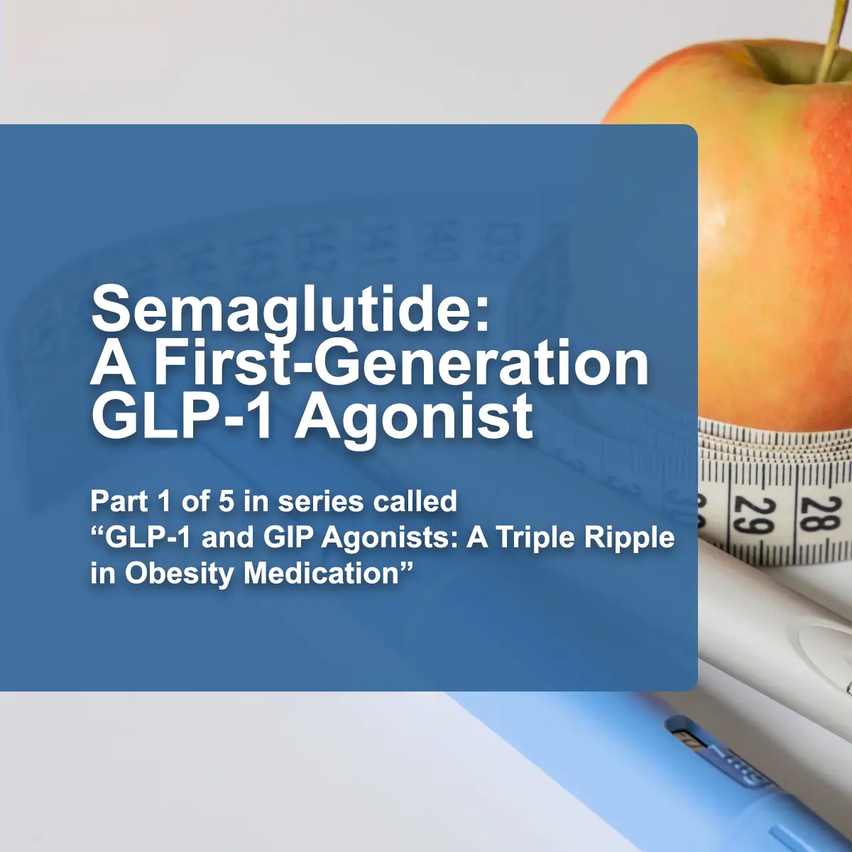 Semaglutide: A First-Generation GLP-1 Agonist